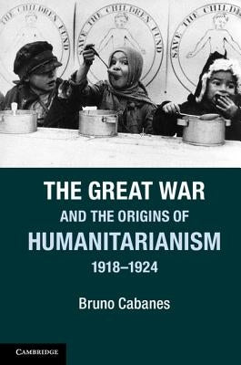 Paperback of The Great War and the Origins of Humanitarianism book by Cambridge University Press, showing the cover design.