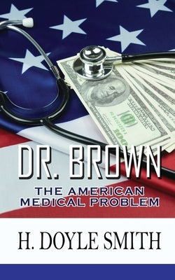 Dr. Brown: The American Medical Problem Paperback Aarondenburn Publishing