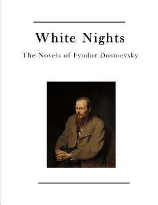 White Nights: The Novels of Fyodor Dostoevsky Paperback Createspace Independent Publishing Platform