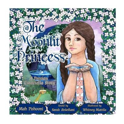 The Moonlit Princess: A Persian Cinderella Story Paperback Createspace Independent Publishing Platform