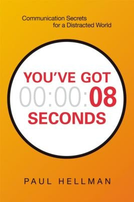 You've Got 8 Seconds: Communication Secrets for a Distracted World Amacom