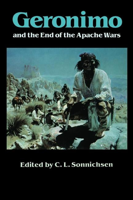 Geronimo and the End of the Apache Wars Paperback University of Nebraska Press