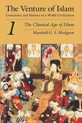 The Venture of Islam, Volume 1: The Classical Age of Islam Paperback University of Chicago Press