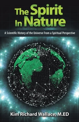 The Spirit in Nature: A Scientific History of the Universe from a Spiritual Perspective Paperback Balboa Press