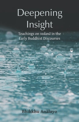 Deepening Insight: Teachings on vedanā in the Early Buddhist Discourses Paperback Pariyatti Press