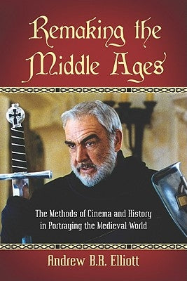 Remaking the Middle Ages: The Methods of Cinema and History in Portraying the Medieval World Paperback McFarland & Company