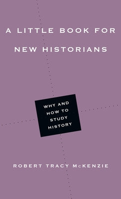 A Little Book for New Historians: Why and How to Study History Paperback IVP Academic