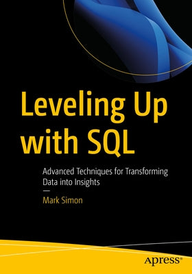 Leveling Up with SQL: Advanced Techniques for Transforming Data Into Insights Paperback Apress