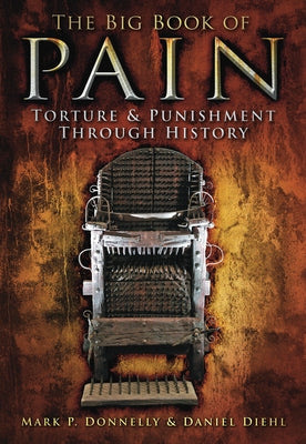 The Big Book of Pain: Torture & Punishment Through History Paperback History Press