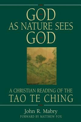God As Nature Sees God: A Christian Reading of the Tao Te Ching Paperback Apocryphile Press