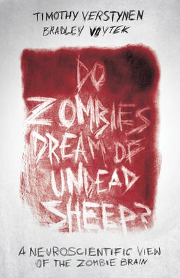 Do Zombies Dream of Undead Sheep?: A Neuroscientific View of the Zombie Brain Paperback Princeton University Press