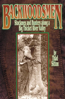 Backwoodsmen: Stockmen and Hunters along a Big Thicket River Valley Paperback University of Oklahoma Press
