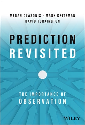 Prediction Revisited: The Importance of Observation by Kritzman, Mark P.