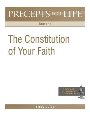 Precepts For Life Study Guide: The Constitution of Your Faith (Romans) Paperback Precept Minstries International