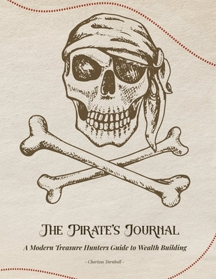 The Pirate's Journal: A Modern Treasure Hunters Guide to Wealth Building Paperback In Omnia Paratus Publishing LLC