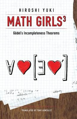 Math Girls 3: Godel's Incompleteness Theorems Paperback Bento Books, Inc.