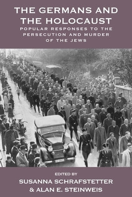 The Germans and the Holocaust: Popular Responses to the Persecution and Murder of the Jews Paperback Berghahn Books
