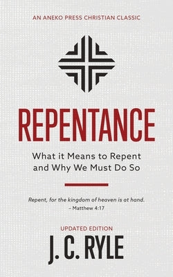 Repentance: What it Means to Repent and Why We Must Do So Paperback Aneko Press