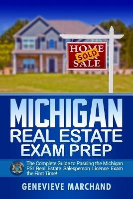 Michigan Real Estate Exam Prep: The Complete Guide to Passing the Michigan PSI Real Estate Salesperson License Exam the First Time! Paperback Createspace Independent Publishing Platform