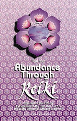 Abundance Through Reiki: Universal Life Force Energy as Expression of the Truth That You Are. the 42-Day Program to Absolute Fulfillment by Horan, Paula