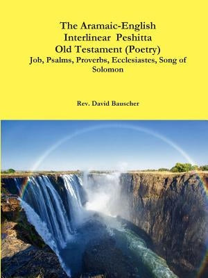 The Aramaic-English Interlinear Peshitta Old Testament (Poetry) Job, Psalms, Proverbs, Ecclesiastes, Song of Solomon) Paperback Lulu.com