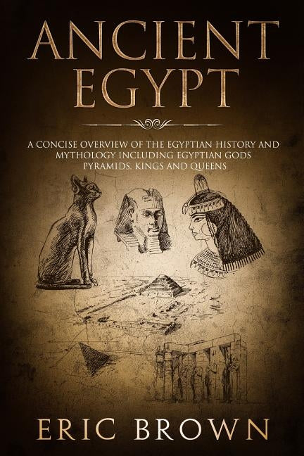 Ancient Egypt: A Concise Overview of the Egyptian History and Mythology Including the Egyptian Gods, Pyramids, Kings and Queens Paperback Guy Saloniki