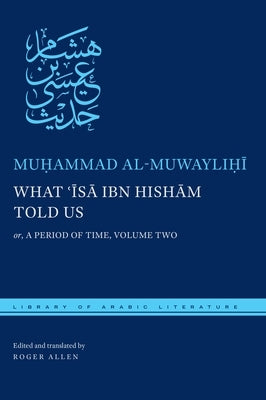 What &#703;&#298;s&#257; Ibn Hish&#257;m Told Us: Or, a Period of Time, Volume Two by Al Muwaylihi, Muhammad