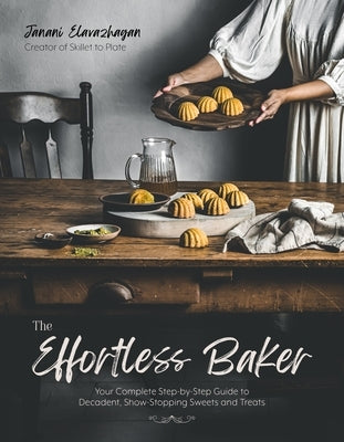 The Effortless Baker: Your Complete Step-By-Step Guide to Decadent, Showstopping Sweets and Treats Paperback Page Street Publishing