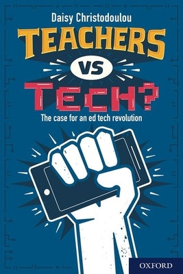 Teachers Vs Tech?: The Case for an Ed Tech Revolution Paperback Oxford University Press, USA