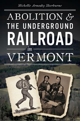 Abolition and the Underground Railroad in Vermont Paperback History Press (SC)