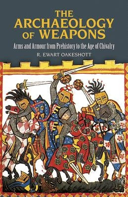 The Archaeology of Weapons: Arms and Armour from Prehistory to the Age of Chivalry Paperback Dover Publications