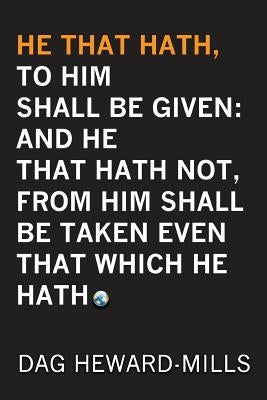 He That Hath, To Him Shall be Given: And He That Hath No, From Him Shall Be Taken Even That Which He Hath Paperback Parchment House