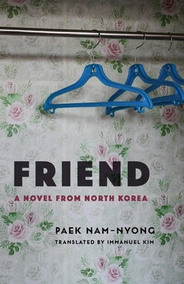 Friend: A Novel from North Korea Paperback Columbia University Press