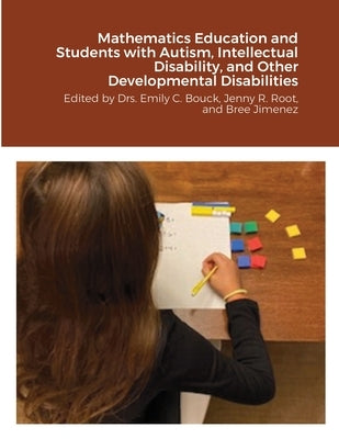 Mathematics Education and Students with Autism, Intellectual Disability, and Other Developmental Disabilities: Edited by Drs. Emily C. Bouck, Jenny R. Paperback Lulu.com