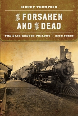 The Forsaken and the Dead: The Bass Reeves Trilogy, Book Three Paperback Bison Books