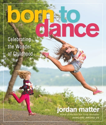Born to Dance: Celebrating the Wonder of Childhood Paperback Workman Publishing