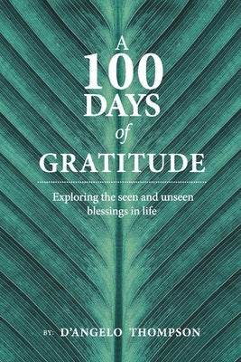A 100 Days of Gratitude, Volume 1: Gratitude by Thompson, D'Angelo