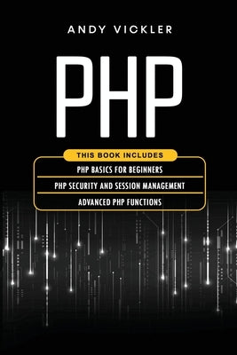 PHP: This book includes: PHP Basics for Beginners + PHP security and session management + Advanced PHP functions Paperback Ladoo Publishing LLC