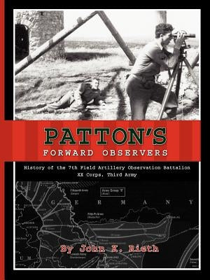 Patton's Forward Observers: History of the 7th Field Artillery Observation Battalion, XX Corps, Third Army Paperback Brandylane Publishers, Inc.