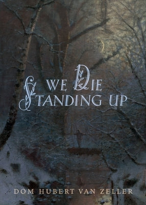 We Die Standing Up Paperback Cenacle Press at Silverstream Priory