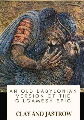 An Old Babylonian Version of the Gilgamesh Epic Paperback Createspace Independent Publishing Platform