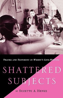 Shattered Subjects: Trauma and Testimony in Women's Life-Writing Paperback Palgrave MacMillan