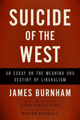 Suicide of the West: An Essay on the Meaning and Destiny of Liberalism Encounter Books