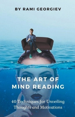 The Art of Mind Reading: 40 Techniques for Unveiling Thoughts and Motivations Paperback Rami Georgiev