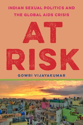 At Risk: Indian Sexual Politics and the Global AIDS Crisis Paperback Stanford University Press
