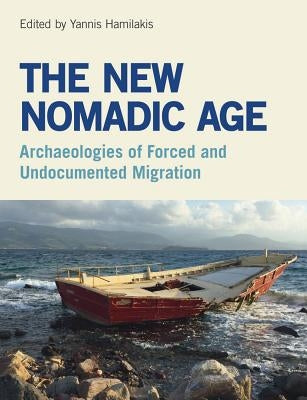 The New Nomadic Age: Archaeologies of Forced and Undocumented Migration Paperback Equinox Publishing (UK)