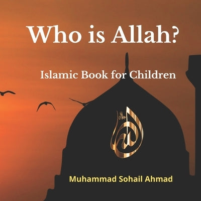 Who is Allah? Islamic Book for Children: Surah of Quran for Children Understanding about Allah, Muslim books for kids, Muslim goodnight stories Book Paperback Independently Published