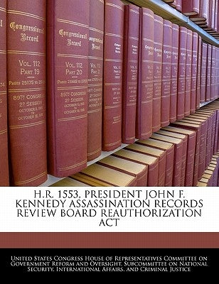 H.R. 1553, President John F. Kennedy Assassination Records Review Board Reauthorization ACT Paperback Bibliogov
