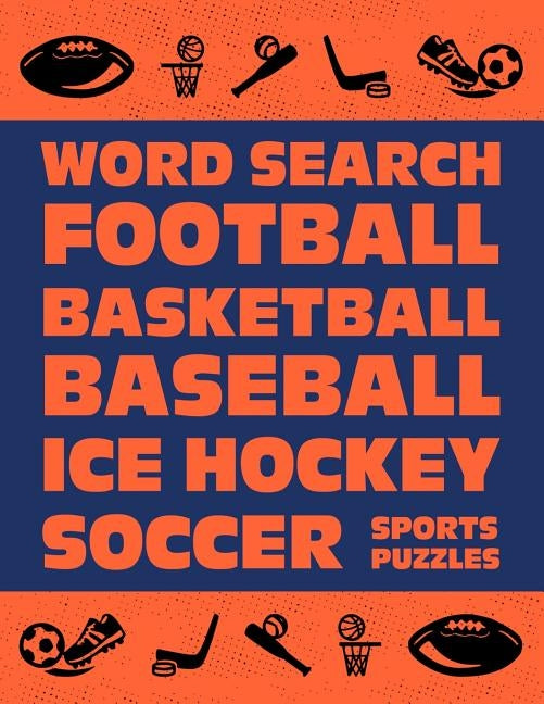 Word Search: Football Basketball Baseball Ice Hockey Soccer Sports Puzzle Activity Logical Book Games For Kids & Adults Large Size Paperback Independently Published