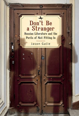 Don't Be a Stranger: Russian Literature and the Perils of Not Fitting in Paperback Academic Studies Press